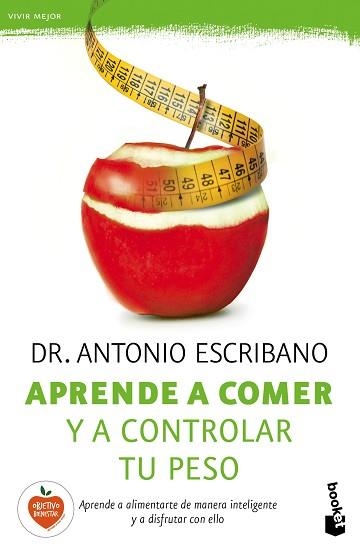 APRENDE A COMER Y A CONTROLAR TU PESO COMO ALIMENTARSE DE MANERA INTELIGENTE Y A DISFRUTAR CON ELLO | 9788467046144 | ESCRIBANO,ANTONIO