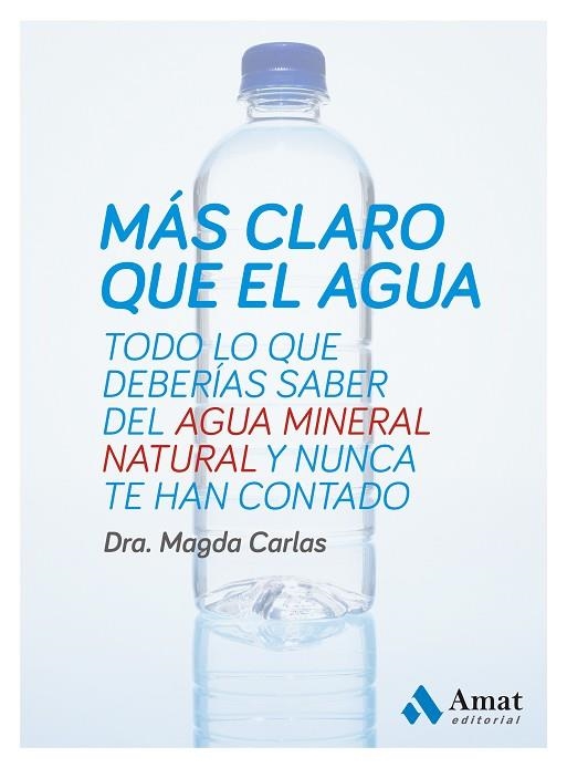 MAS CLARO QUE EL AGUA. TODO LO QUE DEBERIAS SABER DEL AGUA MINERAL NATURAL Y NUNCA TE HAN CONTADO | 9788497357333 | CARLAS,MAGDA