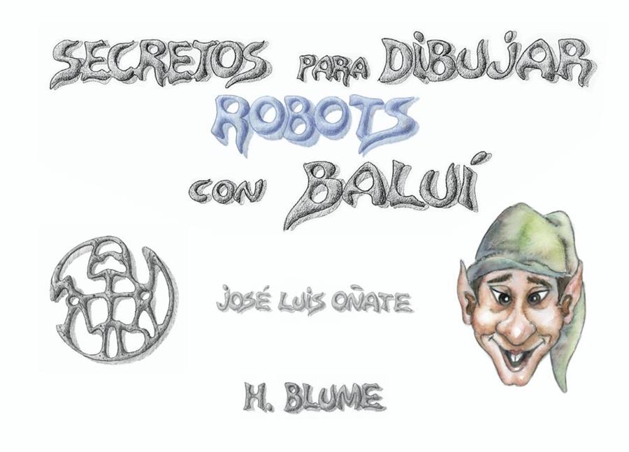 SECRETOS PARA DIBUJAR ROBOTS CON BALUI | 9788489840096 | OÑATE,JOSE LUIS