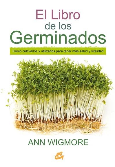 LIBRO DE LOS GERMINADOS. COMO CULTIVARLOS Y UTILIZARLOS PARA TENER MAS SALUD Y VITALIDAD | 9788484455967 | WIGMORE,ANN