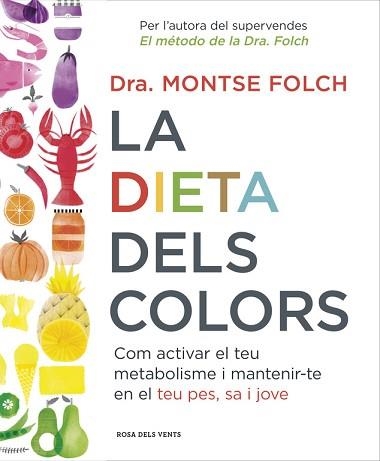 DIETA DELS COLORS. COM ACTIVAR EL TEU METABOLISME I MANTENIR-TE EN EL TEU PES, SA I JOVE | 9788416430147 | FOLCH,MONTSE