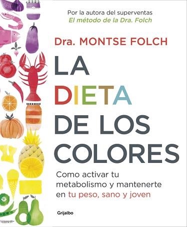 DIETA DE LOS COLORES. COMO ACTIVAR TU METABOLISMO Y MANTENERTE EN TU PESO, SANO Y JOVEN | 9788425353888 | FOLCH,MONTSE