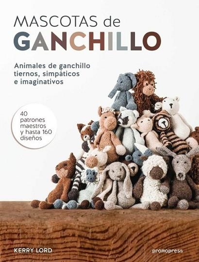 MASCOTAS DE GANCHILLO. ANIMALERS DE GANCHILLO TIERNOS, SIMPATICOS E IMAGINATIVOS | 9788415967514 | LORD,KERRY