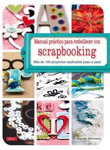 MANUAL PRACTICO PARA EMBELLECER CON SCRAPBOOKING. MAS DE 100 PROYECTOS EXPLICADOS PASO A PASO | 9788498742015 | STEVENSON,SHERRY