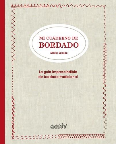 MI CUADERNO DE BORDADO. LA GUIA IMPRESCINDIBLE DE BORDADO TRADICIONAL | 9788425228919