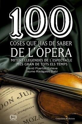 100 COSES QUE HAS DE SABER DE L´OPERA. MITES I LLEGENDES DE L´ESPECTACLE MES GRAN DE TOTS ELS TEMPS | 9788490343883 | PUERTAS ESTEVE,DAVID RADIGALES BABI,JAUME