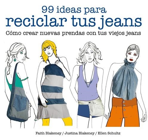 99 IDEAS PARA RECICLAR TUS JEANS. COMO CREAR NUEVAS PRENDAS CON TUS VIEJOS JEANS | 9788425229046 | BLAKENEY,FAITH BLAKENEY,JUSTINA SCHULTZ,ELLEN