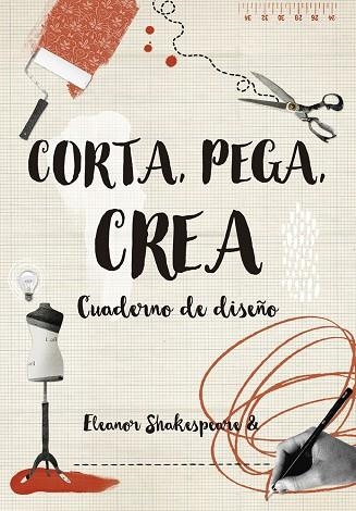 CORTA, PEGA, CREA. CUADERNO DE DISEÑO | 9788416497263 | SHAKESPEARE,ELEANOR