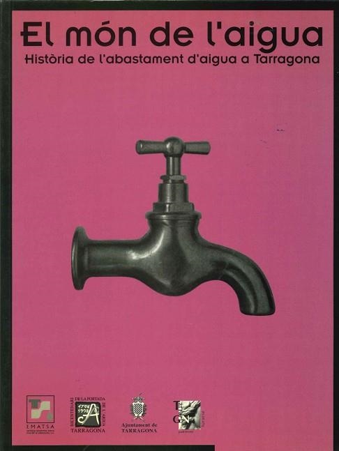 MON DE L.AIGUA HISTORIA DE L.ABASTAMENT D.AIGUA A TARRAGONA | 9788460628583