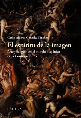 EL ESPÍRITU DE LA IMAGEN. ARTE Y RELIGIÓN EN EL MUNDO HISPÁNICO DE LA CONTRARREFORMA | 9788437637020 | GONZÁLEZ SÁNCHEZ, CARLOS ALBERTO