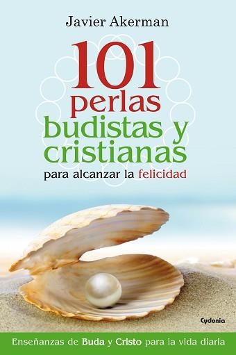 101 PERLAS BUDISTAS Y CRISTIANAS PARA ALCANZAR LA FELICIDAD. ENSEÑANZAS DE BUDA Y CRISTO PARA LA VIDA DIARIA | 9788494381096 | AKERMAN,JAVIER