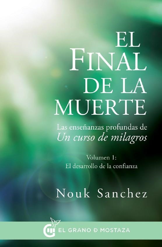 FINAL DE LA MUERTE LAS ENSEÑANZAS PROFUNDAS DE UN CURSO DE MILAGROS VOLUMEN O EL DESARROLLO DE LA CONFIANZA | 9788494414671 | SANCHEZ,NOUK