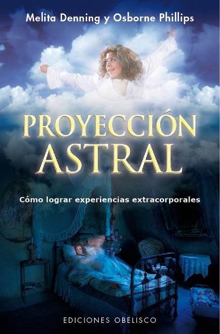 PROYECCION ASTRAL. COMO LOGRAR EXPERIENCIAS EXTRACORPORALES | 9788416192373 | DENNING,MELITA PHILLIPS,OSBORNE