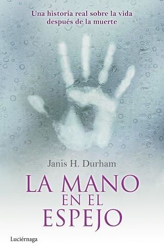 MANO EN EL ESPEJO UNA HISTORIA REAL SOBRE LA VIDA DESPUES DE LA MUERTE | 9788415864752 | DURHAM,JANIS H