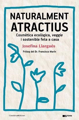 NATURALMENT ATRACTIUS. COSMETICA ECOLOGICA,VEGGIE I SOSTENIBLE FETA A CASA | 9788490346211 | LLARGUÉS TRUJOLS, JOSEFINA