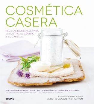 COSMÉTICA CASERA. RECETAS NATURALES PARA EL ROSTRO, EL CUERPO Y EL CABELLO | 9788416138869 | GOGGIN, JULIETTE/RIGHTON, ABI