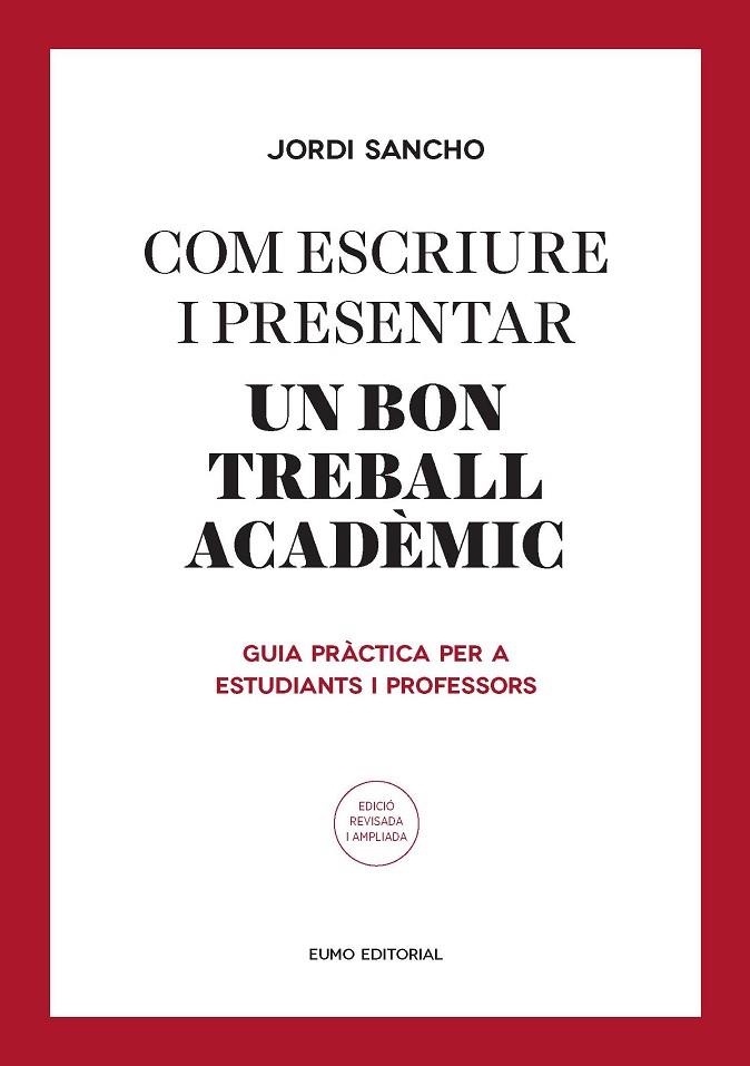 COM ESCRIURE I PRESENTAR EL MILLOR TREBALL ACADEMIC. GUIA PRACTICA PER A ESTUDIANTS I PROFESSORS | 9788497665629 | SANCHO,JORDI