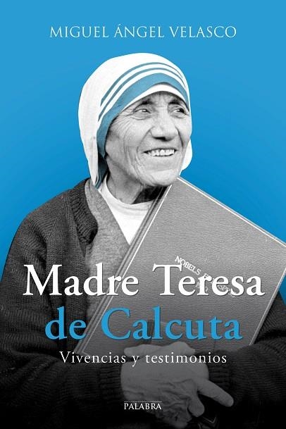 MADRE TERESA DE CALCUTA. VIVENCIAS Y TESTIMONIOS | 9788490614358 | VELASCO,MIGUEL ANGEL