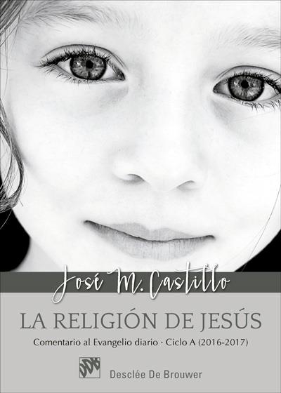 RELIGION DE JESUS CICLO A 2016-2017. COMENTARIO AL EVANGELIO DIARIO | 9788433028648 | CASTILLO,JOSE MARIA