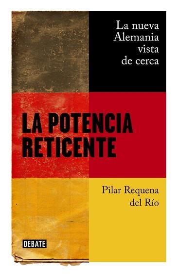 LA POTENCIA RETICENTE. LA NUEVA ALEMANIA VISTA DE CERCA | 9788499927732 | PILAR REQUENA