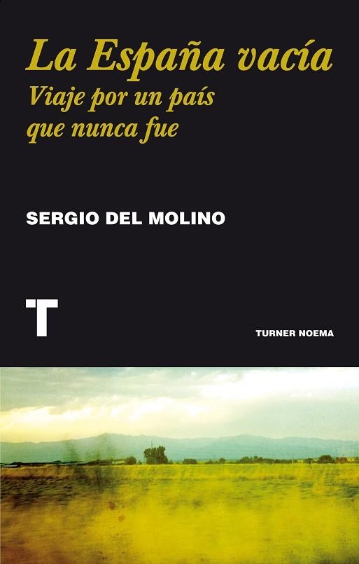 LA ESPAÑA VACIA. VIAJE POR UN PAIS QUE NUNCA FUE | 9788416354146 | MOLINO,SERGIO DEL