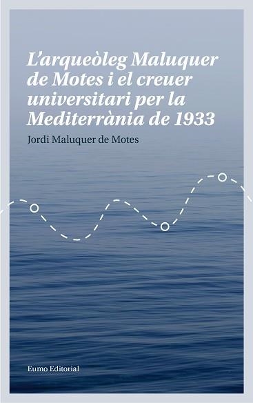 L'ARQUEÒLEG MALUQUER DE MOTES I EL CREUER UNIVERSITARI PER LA MEDITERRÀNIA DE 19 | 9788497665780 | MALUQUER DE MOTES BERNET, JORDI