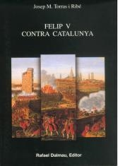 FELIP V CONTRA CATALUNYA. TESTIMONIS D,UNA REPRESSIO SISTEMATICA 1713-1715 | 9788423206810 | TORRAS I RIBE,JOSEP MARIA