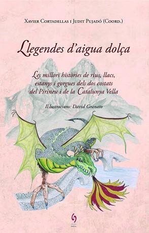 LLEGENDES D,AIGUA DOLÇA. LES MILLORS HISTORIES DE RIUS LLACS ESTANYS I GORGUES DELS PIRINEUS I LA CATALUNYA VELLA | 9788494256493 | CORTADELLAS,XAVIER PUJADO,JUDIT