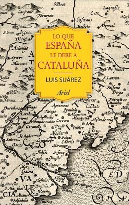 LO QUE ESPAÑA LE DEBE A CATALUÑA 732-1516 | 9788434424067 | SUAREZ,LUIS