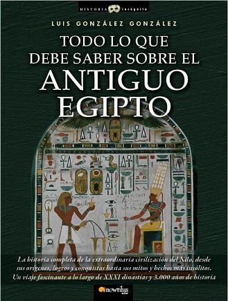 TODO LO QUE DEBES SABER SOBRE EL ANTIGUO EGIPTO | 9788499671772 | GONZALEZ GONZALEZ,LUIS