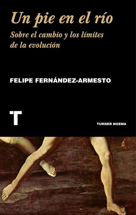 UN PIE EN EL RIO. SOBRE EL CAMBIO Y LOS LIMITES DE LA EVOLUCION | 9788416354207 | FERNANDEZ-ARMESTO,FELIPE