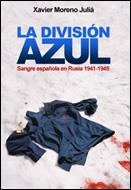 DIVISION AZUL. SANGRE ESPAÑOLA EN RUSIA,1941-1945 | 9788484325741 | MORENO JULIA,XAVIER