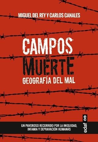 CAMPOS DE MUERTE. GEOGRAFIA DEL MAL. UN PAVOROSO RECORRIDO POR LA INIQUIDAD, INFAMIA Y DEPRAVACION HUMANAS | 9788441436268 | CANALES,CARLOS REY,MIGUEL DEL