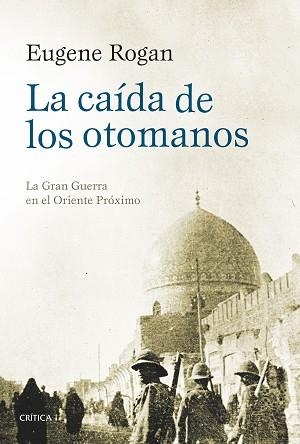 LA CAÍDA DE LOS OTOMANOS | 9788416771295 | EUGENE ROGAN