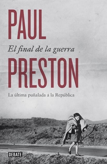 EL FINAL DE LA GUERRA. LA ULTIMA PUÑALADA A LA REPUBLICA | 9788499924601 | PRESTON,PAUL