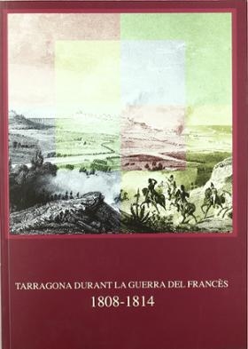 TARRAGONA DURANT LA GUERRA DEL FRANCES 1808-1814. CATALEG DE L´EXPOSICIO | 9788415248293