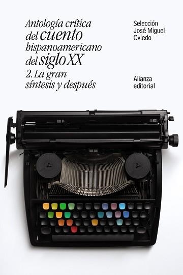 ANTOLOGÍA CRÍTICA DEL CUENTO HISPANOAMERICANO DEL SIGLO XX. 2. LA GRAN SÍNTESIS Y DESPUÉS | 9788491047421 | OVIEDO, JOSÉ MIGUEL