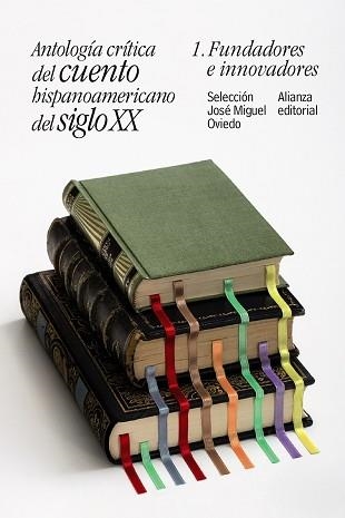 ANTOLOGÍA CRÍTICA DEL CUENTO HISPANOAMERICANO DEL SIGLO XX. 1. FUNDADORES E INNOVADORES | 9788491047414 | OVIEDO, JOSÉ MIGUEL