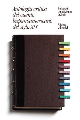 ANTOLOGÍA CRÍTICA DEL CUENTO HISPANOAMERICANO DEL SIGLO XIX. DEL ROMANTICISMO AL CRIOLLISMO | 9788491046462 | OVIEDO,JOSÉ MIGUEL