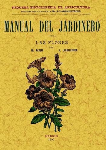 MANUAL DEL JARDINERO. LAS FLORES | 9788497614047 | FAVERI,ER LARBALETRIER,A.