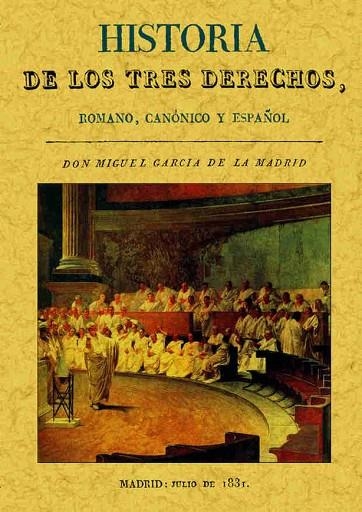 HISTORIA DE LOS TRES DERECHOS, ROMANO, CANONICO Y ESPAÑOL | 9788495636744 | GARCIA DE LA MADRID,MIGUEL