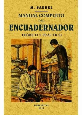 MANUAL COMPLETO DEL ENCUADERNADOR TEORICO Y PRACTICO | 9788490014868 | SABRE,M.