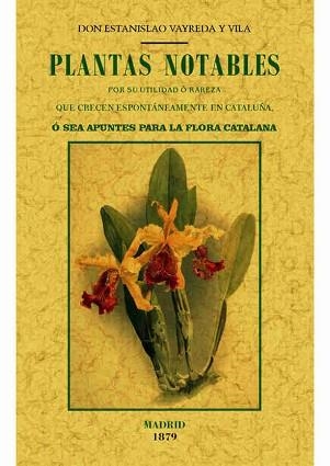 PLANTAS NOTABLES POR SU UTULIDAD O RAREZA QUE CRECEN ESPONTANEAMENTE EN CATALUÑA | 9788490014875 | VAYREDA Y VILA,ESTANISLAO