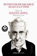 INTENTOS DE SACARLE ALGO A LA VIDA. EL DIARIO DE HENDRIK GROEN DE 83 AÑOS Y CUARTO | 9788416240685 | GROEN,HENDRIK