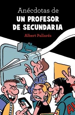 ANÉCDOTAS DE UN PROFESOR DE SECUNDARIA | 9788448022990 | ALBERT PALLARÉS