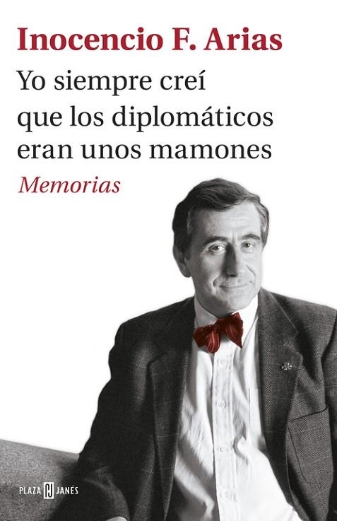 YO SIEMPRE CREI QUE LOS DIPLOMATICOS ERAN UNOS MAMONES. MEMORIAS | 9788401017537 | ARIAS,INOCENCIO F.