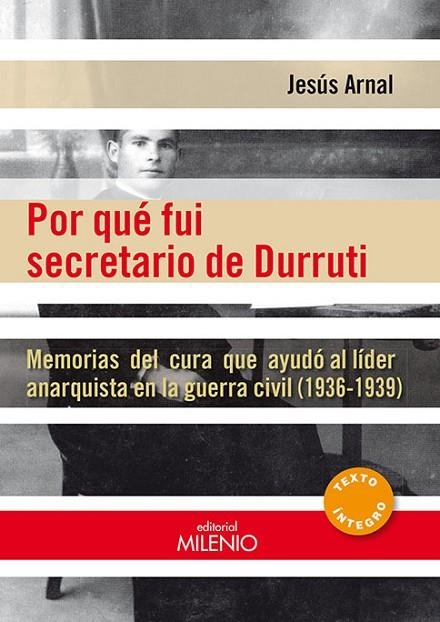 POR QUE FUI SECRETARIO DE DURRUTI. MEMORIAS DEL CURA QUE AYUDO AL LIDER ANARQUISTA EN LA GUERRA CIVIL | 9788497435871 | ARNAL,JESUS