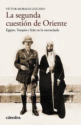 SEGUNDA CUESTION DE ORIENTE. EGIPTO, TURQUIA E IRAN EN LA ENCRUCIJADA | 9788437635095 | MORALES LEZCANO,VICTOR