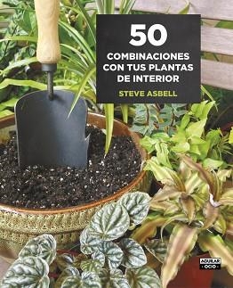 50 COMBINACIONES CON TUS PLANTAS DE INTERIOR | 9788403509146 | ASBELL,STEVE