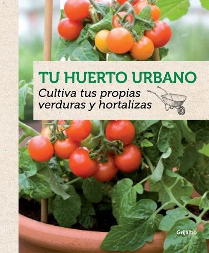 TU HUERTO URBANO. CULTIVA TUS PROPIAS VERDURAS Y HORTALIZAS | 9788415989202 | VVAA